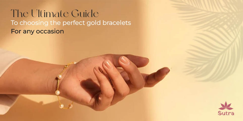 The Ultimate Guide to Choosing the Perfect Gold Bracelet for Any Occasion
