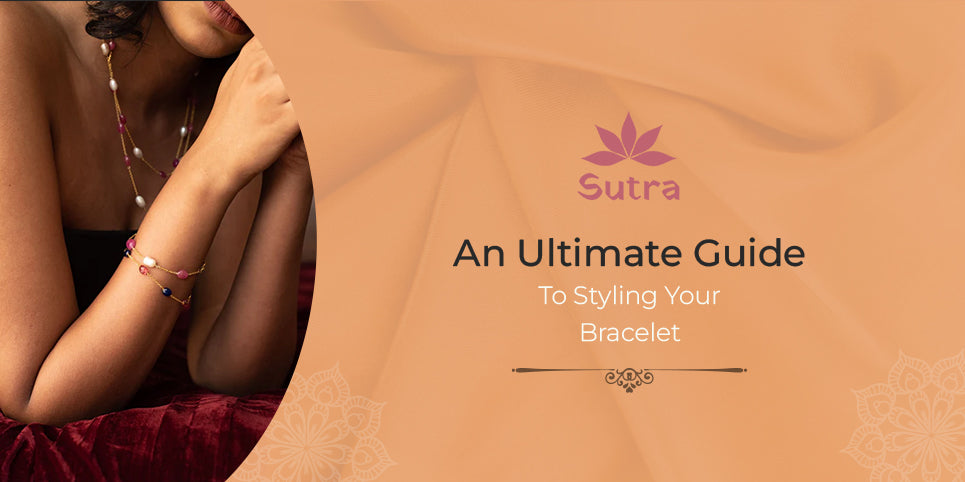 An Ultimate Guide to Styling Your Bracelet